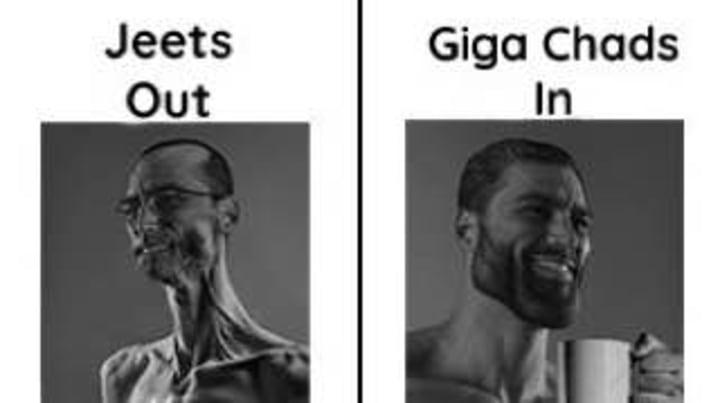 Jeets Out, Giga Chads In